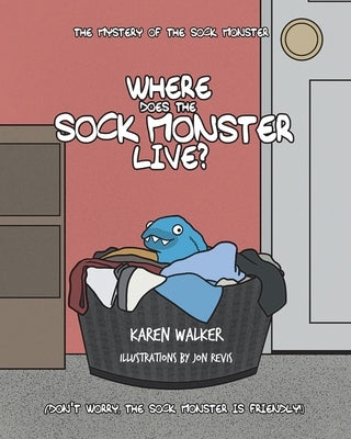 Where Does the Sock Monster Live? by Walker, Karen