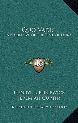 Quo Vadis: A Narrative Of The Time Of Nero by Sienkiewicz, Henryk