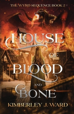 House of Blood and Bone by Ward, Kimberley J.