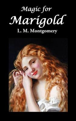 Magic for Marigold by Montgomery, Lucy Maud