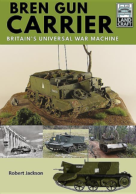 Bren Gun Carrier: Britain's Universal War Machine by Jackson, Robert