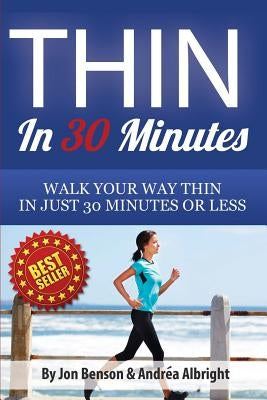 Thin In 30 Minutes: Walk Your Way Thin In Just 30 Minutes Or Less by Albright, Andrea