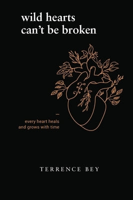 Wild Hearts Can't Be Broken: every heart heals and grow with time by Bey, Terrence