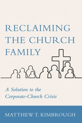 Reclaiming the Church Family by Kimbrough, Matthew T.