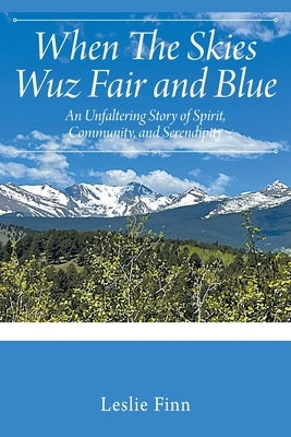 When The Skies Wuz Fair and Blue: An Unfaltering Story of Spirit, Community, and Serendipity by Finn, Leslie