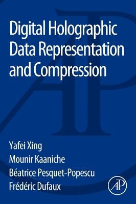 Digital Holographic Data Representation and Compression by Xing, Yafei