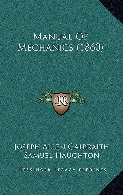 Manual Of Mechanics (1860) by Galbraith, Joseph Allen