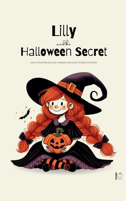 Lilly And The Halloween Secret And Other Bilingual German-English Stories for Kids by Bilingual, Pomme