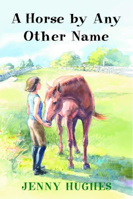 A Horse by Any Other Name by Hughes, Jenny