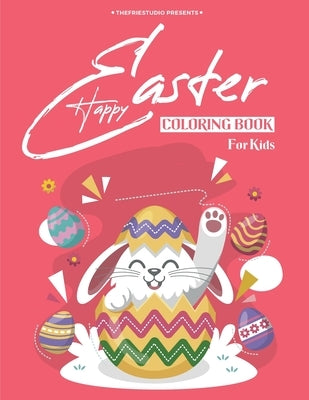 Happy Easter Coloring BOOK for kids: Perfect Gift Easter Colouring Book Draw Every Children Girls & Boys - Toddlers & Preschool Fun Easy Easter Colori by Studio, The Fries