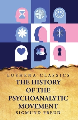 The History of the Psychoanalytic Movement by Sigmund Freud