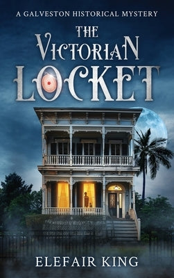 The Victorian Locket: A Galveston Historical Mystery by King, Elefair