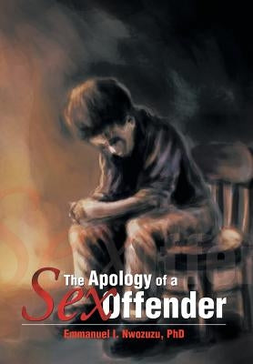 The Apology of a Sex Offender by Nwozuzu, Emmanuel I.