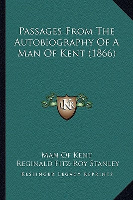 Passages From The Autobiography Of A Man Of Kent (1866) by Man of Kent