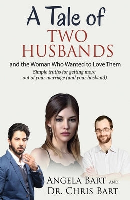 A Tale of Two Husbands and the Woman Who Wanted to Love Them by Bart, Angela