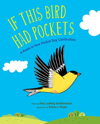 If This Bird Had Pockets: A Poem in Your Pocket Day Celebration by Ludwig Vanderwater, Amy