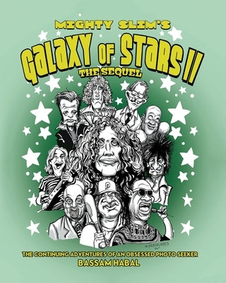 Mighty Slim's Galaxy of Stars II: The Sequel: The continuing adventures of an obsessed photo seeker by Habal, Bassam
