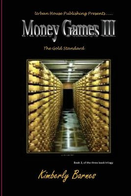 Money Games III: The Gold Standard by Barnes, Kimberly