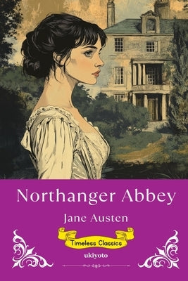 Northanger Abbey Timeless Classics by Jane Austen