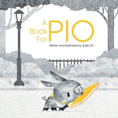 A Book for Pio: A Beautifully Illustrated Story About a Pig and a Library by Oh, Susie