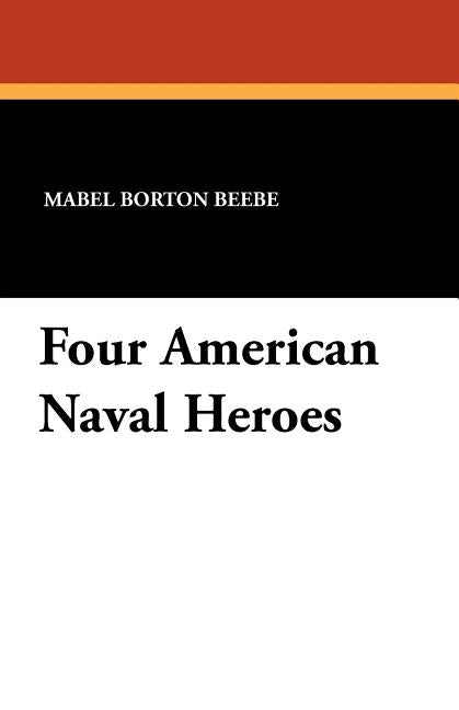 Four American Naval Heroes by Beebe, Mabel Borton