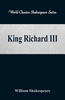 King Richard III (World Classics Shakespeare Series) by Shakespeare, William