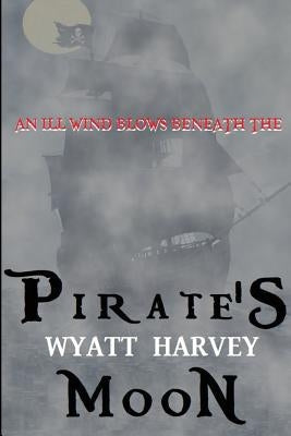 Pirate's Moon: Book Two of the Mick Priest Novels by Harvey, Wyatt