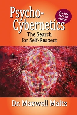 Psycho-Cybernetics The Search for Self-Respect by Maltz, Maxwell