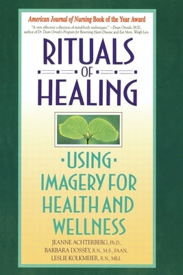 Rituals of Healing: Using Imagery for Health and Wellness by Achterberg, Jeanne