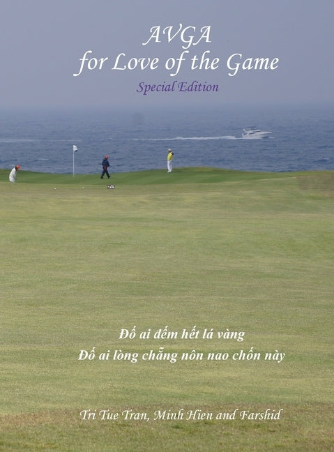 Australian Vietnamese Golf Association (AVGA): For Love of the Game - Special Edition by Tran, Tri Tue