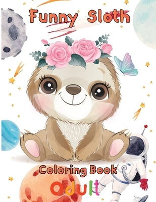 funny Sloth Coloring book adult: 8.5''x11''/sloth coloring book by Rowe