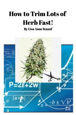 How to Trim Lots of Herb Fast! by Knauf, Lisa Anne