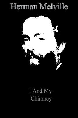 I And My Chimney by Melville, Herman