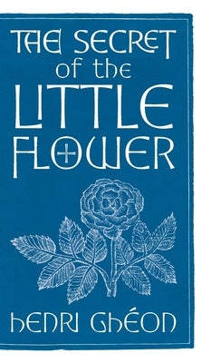 The Secret of the Little Flower by Ghéon, Henri