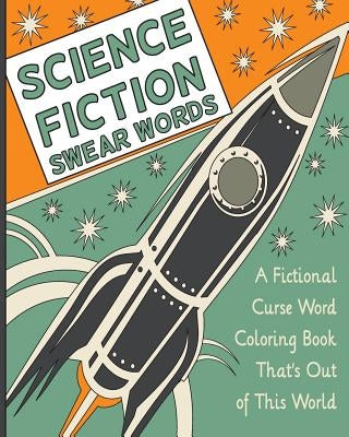 Science Fiction Swear Words: A Fictional Curse Word Coloring Book That's Out of This World by H R Wallace Publishing