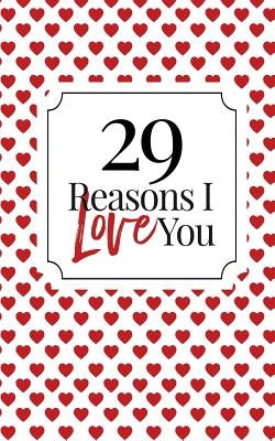 29 Reasons I Love You: Fill-In Memory Book: Homemade Couples Keepsake for Valentine's Day, Anniversaries & Birthdays by Blaze, Harriet