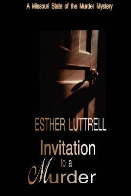 Invitation to a Murder: A Missouri State of the Murder Mystery by Luttrell, Esther