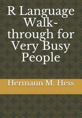 R Language Walk-through for Very Busy People by Hess, Hermann M.