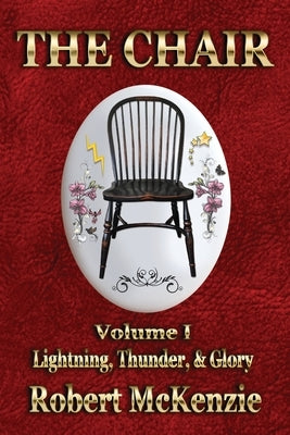 The Chair: Volume I: Lightning, Thunder, & Glory by McKenzie, Robert
