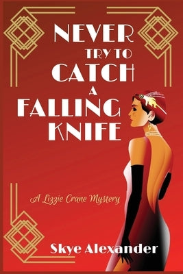 Never Try to Catch a Falling Knife: A Lizzie Crane Mystery by Alexander, Skye