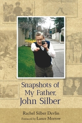 Snapshots of My Father, John Silber by Devlin, Rachel