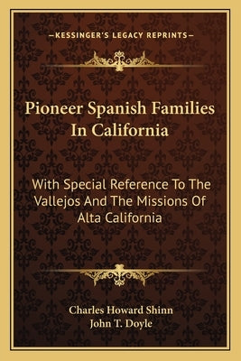 Pioneer Spanish Families in California: With Special Reference to the Vallejos and the Missions of Alta California by Shinn, Charles Howard