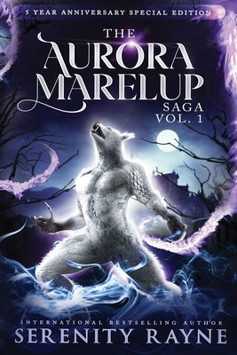 The Aurora Marelup Complete Saga Omnibus Vol 1: Five Year Anniversary Special Edition by Rayne, Serenity