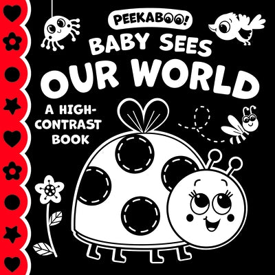 Peekaboo! Baby Sees Our World (a High Contrast Book) by Publishing, Kidsbooks