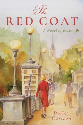 The Red Coat: A Novel of Boston by Carlson, Dolley