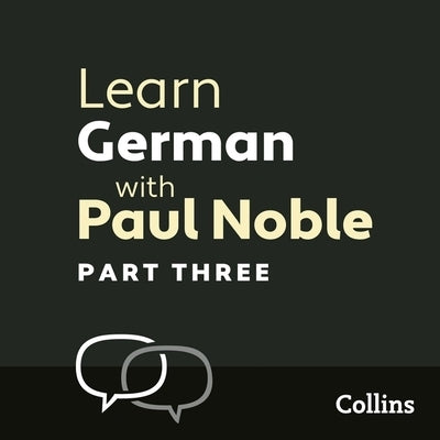 Learn German with Paul Noble, Part 3: German Made Easy with Your Personal Language Coach by Noble, Paul
