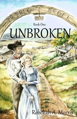 Triple Creek Ranch - Unbroken by Belley, Nikola
