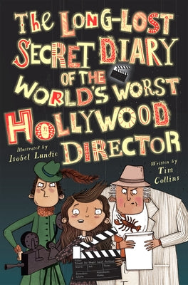 The Long-Lost Secret Diary of the World's Worst Hollywood Director by Collins, Tim
