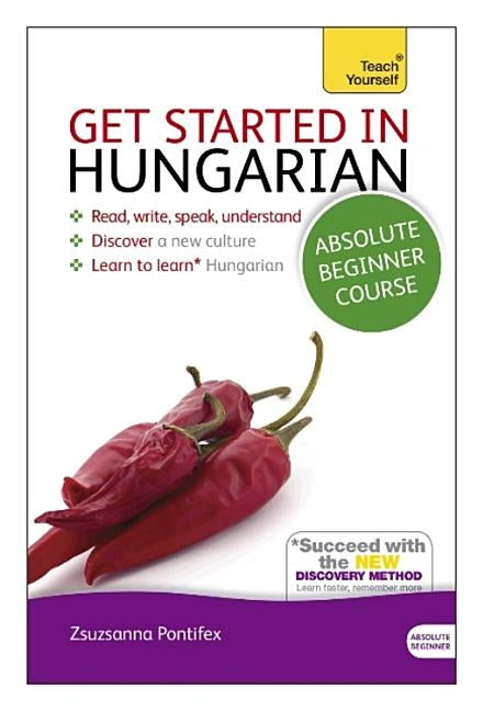 Get Started in Hungarian Absolute Beginner Course: The Essential Introduction to Reading, Writing, Speaking and Understanding a New Language by Pontifex, Zsuzsanna