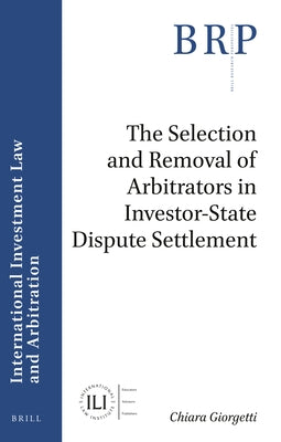 The Selection and Removal of Arbitrators in Investor-State Dispute Settlement by Giorgetti, Chiara